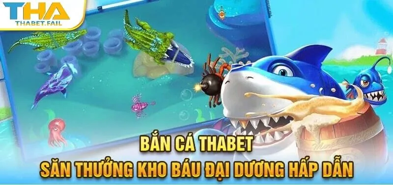 Bắn Cá Thabet 1 Khám phá hệ thống săn kho báu đại dương độc đáo chỉ có tại bắn cá Thabet!