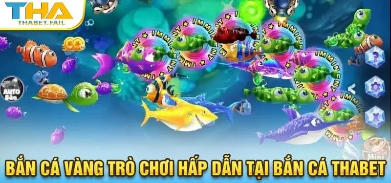 Bắn Cá Thabet 3 Bắn cá vàng là một trong những trò chơi được yêu thích nhất tại hệ thống bắn cá Thabet