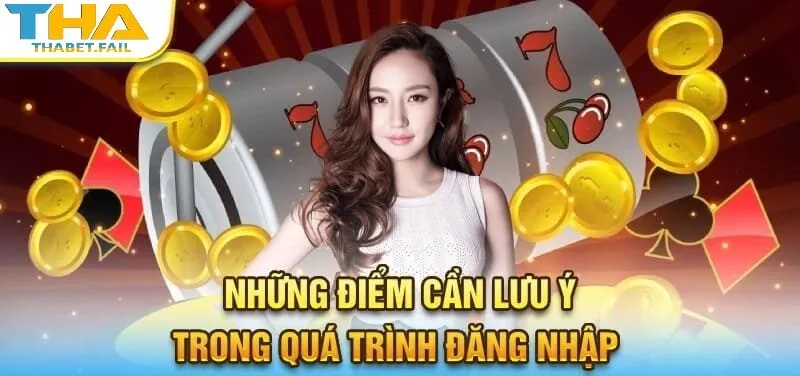 Đăng nhập tài khoản cần chú ý đến những điểm nào?